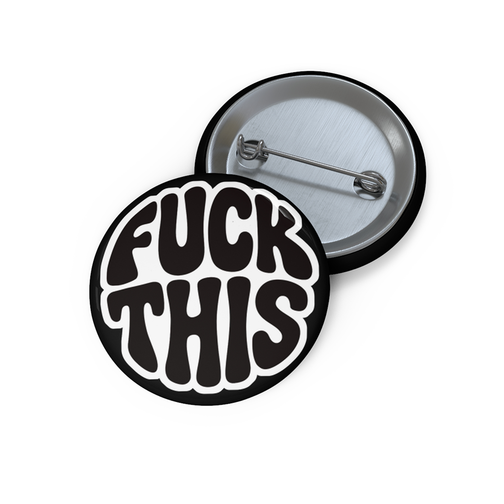 Black and white “F*ck This” button with bold bubble lettering, glossy finish, and steel pinback.