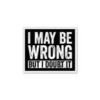 I May Be Wrong Sticker