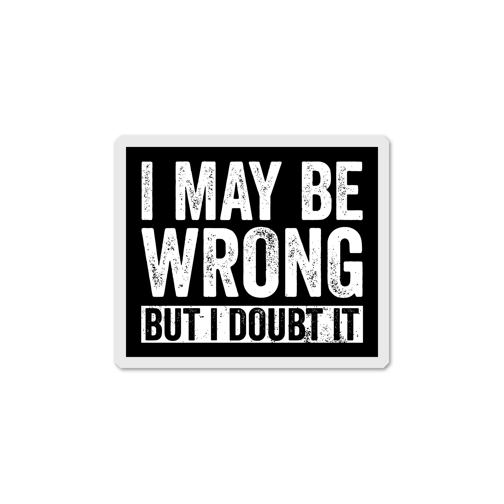 I May Be Wrong Sticker