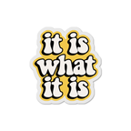 It Is What It Is
