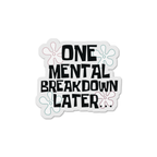 One Mental Breakdown Later…
