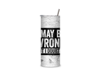 I May Be Wrong full-wrap insulated tumbler featuring the phrase I May Be Wrong But I Doubt It in distressed white lettering on a black graphic over a weathered concrete-style background.