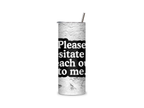 Please Hesitate to Reach Out to Me full-wrap insulated tumbler with bold white lettering on a black graphic over a weathered concrete-style background.